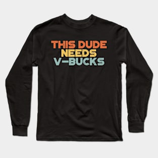 This Dude Needs V-Bucks Sunset Funny Long Sleeve T-Shirt